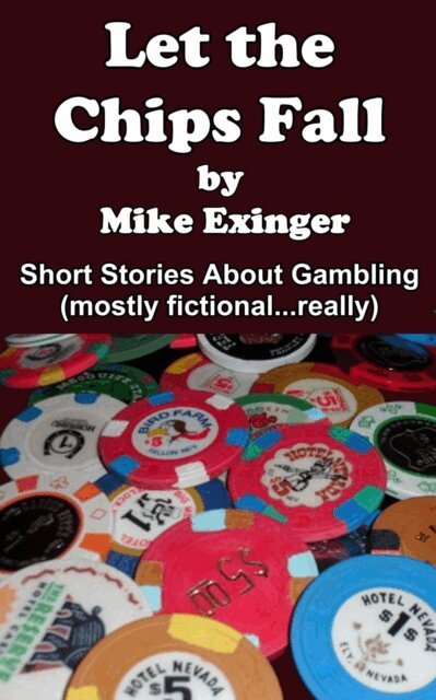 LET THE CHIPS FALL: A Collection of Short Stories About Gambling