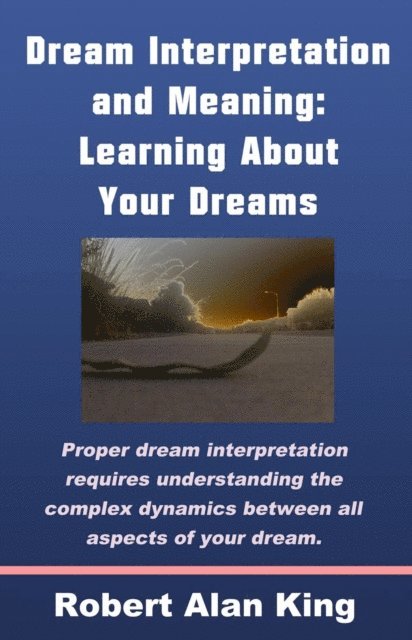 Robert Alan King - Dream Interpretation and Meaning: Learning About Your Dreams, E-bok. Tillgänglighet: Lägg i varukorg