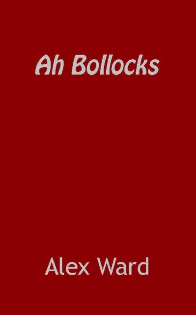 Alex Ward - Ah Bollocks, E-bok