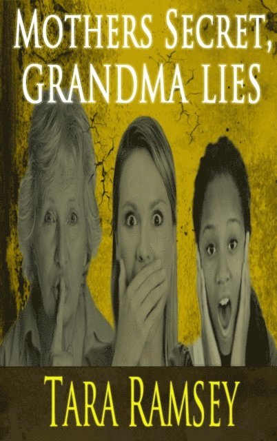 Tara Ramsey - Mothers Secret, Grandma Lies, E-bok
