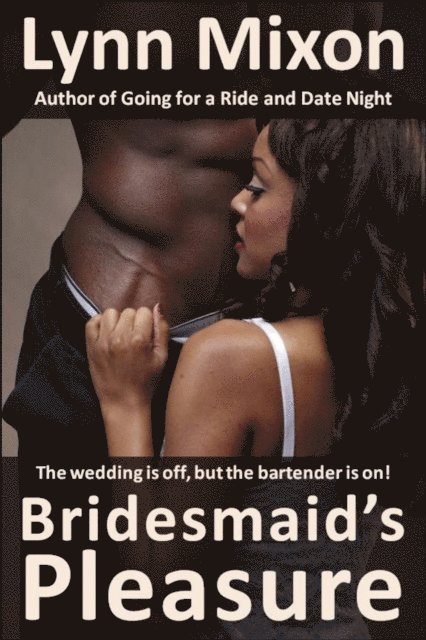 Lynn Mixon - Bridesmaid's Pleasure - The Wedding is Off, but the Bartender is On!, E-bok
