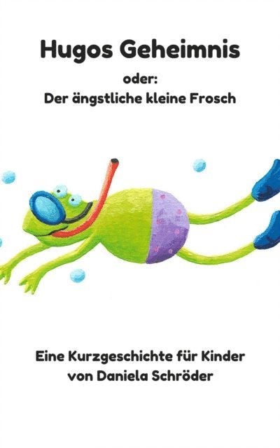 Daniela Schroeder - Hugos Geheimnis oder: Der angstliche kleine Frosch, E-bok