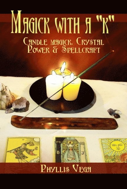 Phyllis Vega - Magick With A &quote;k&quote;: Candle Magick, Crystal Power & Spellcraft, E-bok