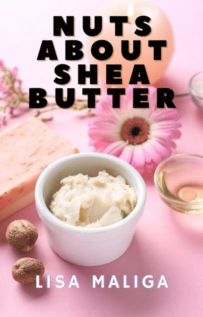 Lisa Maliga - Nuts About Shea Butter, E-bok. Tillgänglighet: Lägg i varukorg