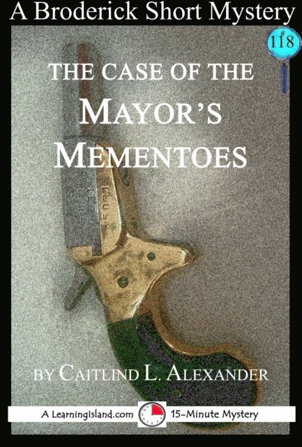 Caitlind L. Alexander - Case of the Mayor's Mementoes: A 15-Minute Broderick Mystery, E-bok. Tillgänglighet: Lägg i varukorg