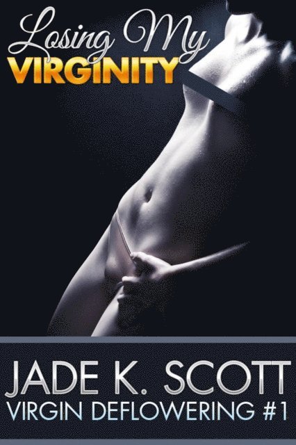 Jade K. Scott - Losing My Virginity - An Erotic Story, E-bok