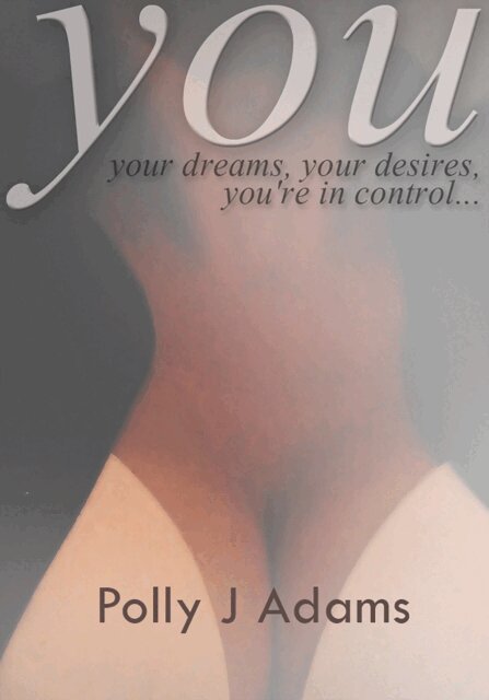 Polly J Adams - You - intensely-charged erotic stories of a woman who knows what she wants, E-bok