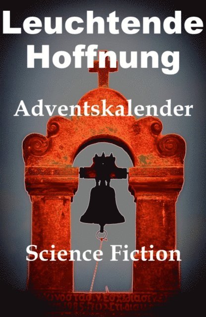 Schreibwerk AutorInnengruppe - Leuchtende Hoffnung: Adventskalender -, E-bok