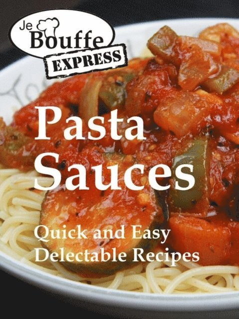 JeBouffe - JeBouffe-Express Pasta Sauces.  Quick and Easy delectable Recipes, E-bok. Tillgänglighet: Lägg i varukorg