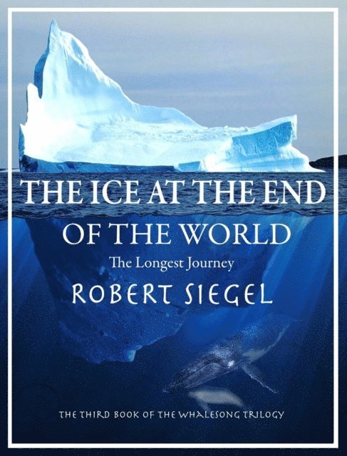 Robert Siegel - Ice at the End of the World (The Whalesong Trilogy #3), E-bok
