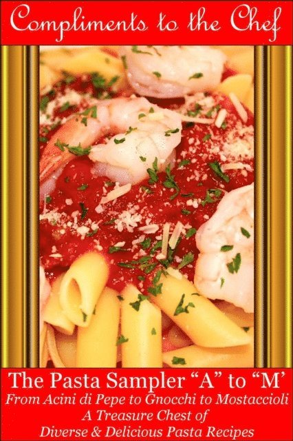 Compliments to the Chef - Pasta Sampler A to M - From Acini di Pepe to Gnocchi to Mostaccioli, E-bok. Tillgänglighet: Lägg i varukorg