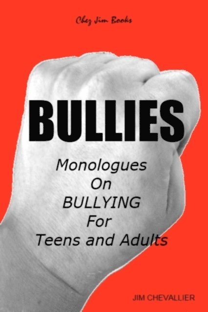 Jim Chevallier - BULLIES: Monologues on Bullying For Teens and Adults, E-bok