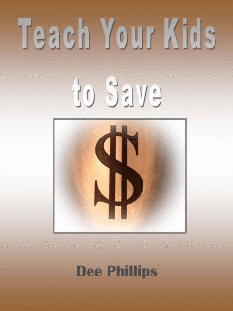 Dee Phillips - Teach Your Kids To Save, E-bok