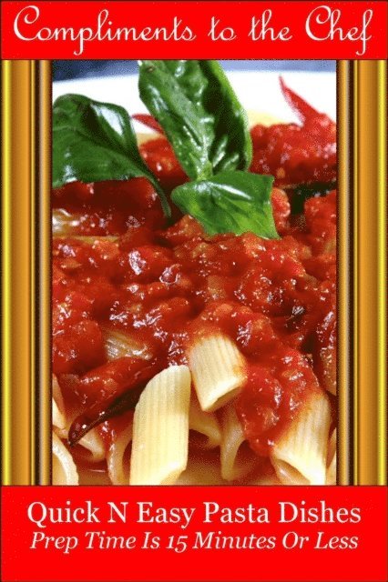 Compliments to the Chef - Quick N Easy Pasta Dishes - Prep Time Is 15 Minutes Or Less, E-bok. Tillgänglighet: Lägg i varukorg
