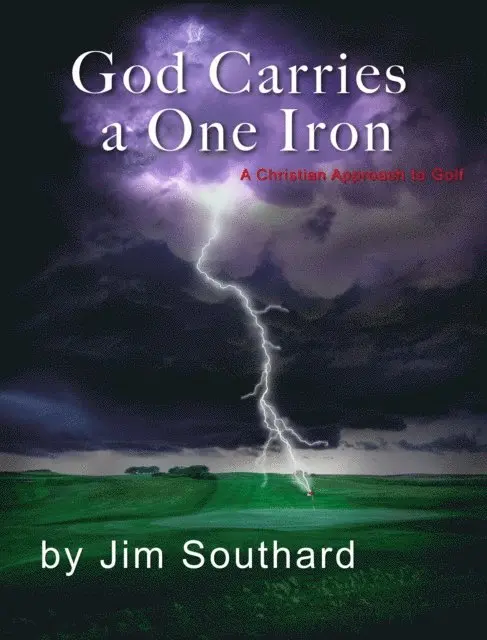 God Carries a One Iron: A Christian Approach to Golf