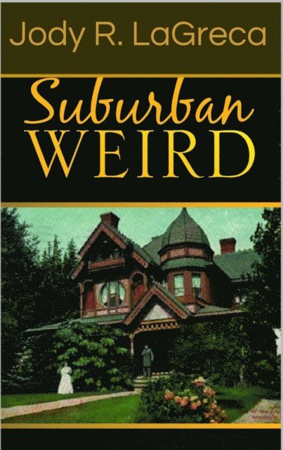 Jody R. LaGreca - Suburban Weird, E-bok