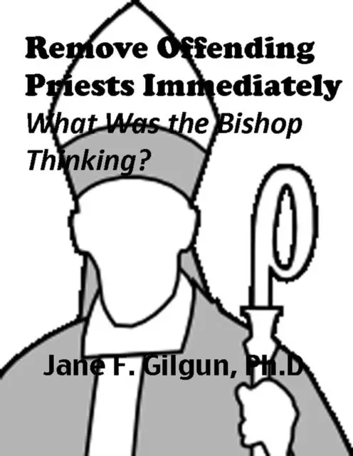 Jane Gilgun - Remove Offending Priests Immediately: What Was the Bishop Thinking?, E-bok. Tillgänglighet: Lägg i varukorg