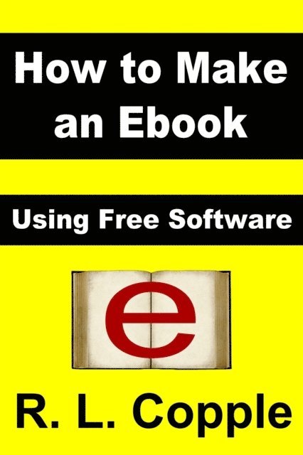 R. L. Copple - How to Make an Ebook: Using Free Software, E-bok. Tillgänglighet: Lägg i varukorg