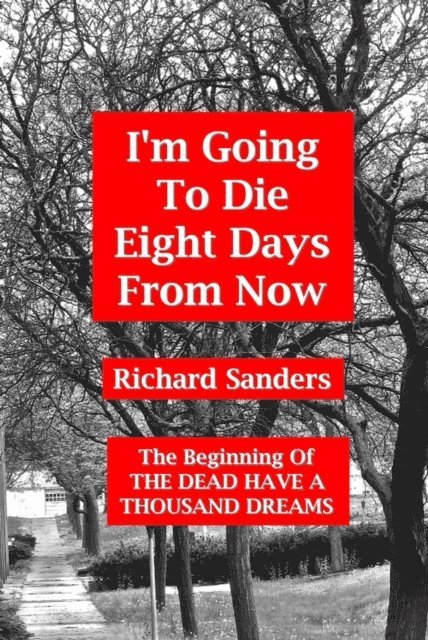 Richard Sanders - I'm Going To Die Eight Days From Now, E-bok