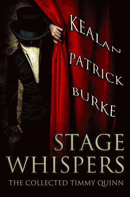 Kealan Patrick Burke - Stage Whispers: The Collected Timmy Quinn, E-bok