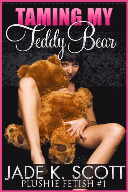 Jade K. Scott - Taming My Teddy Bear - An Erotic Story, E-bok