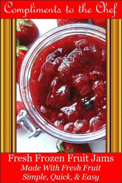 Compliments to the Chef - Fresh Frozen Fruit Jams - Made With Fresh Fruit, E-bok. Tillgänglighet: Lägg i varukorg
