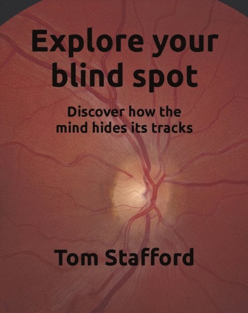 Tom Stafford - Explore Your Blind Spot, E-bok