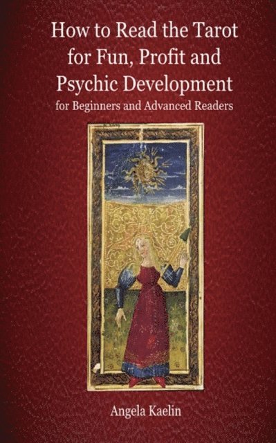 Angela Kaelin - How to Read the Tarot for Fun, Profit and Psychic Development for Beginners and Advanced Readers, E-bok