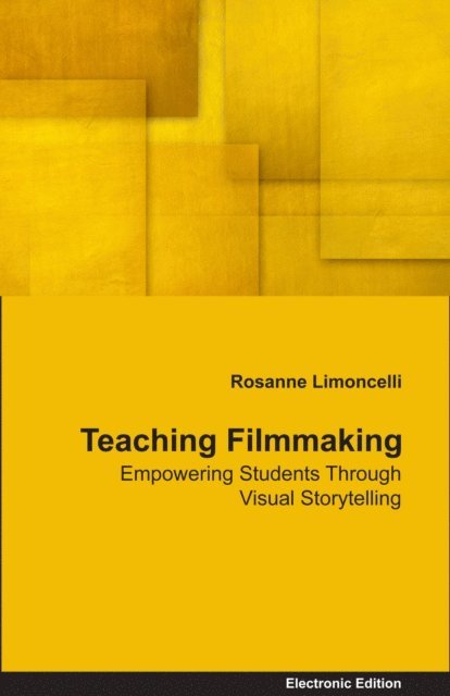 Rosanne Limoncelli - Teaching Filmmaking Empowering Students Through Visual Storytelling, E-bok