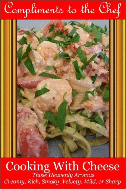 Compliments to the Chef - Cooking With Cheese - Those Heavenly Aromas - Creamy, Rich, Smoky, Velvety, Mild, or Sharp, E-bok. Tillgänglighet: Lägg i varukorg