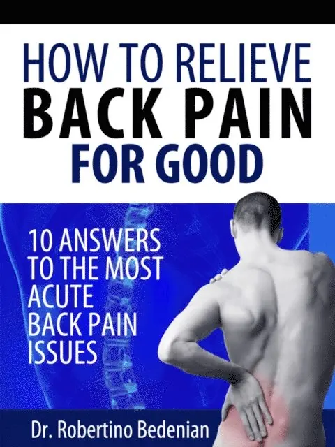 Dr. Robertino Bedenian - How to Relieve Back Pain for Good: 10 Answers to the Most Acute Back Pain Issues, E-bok. Tillgänglighet: Lägg i varukorg