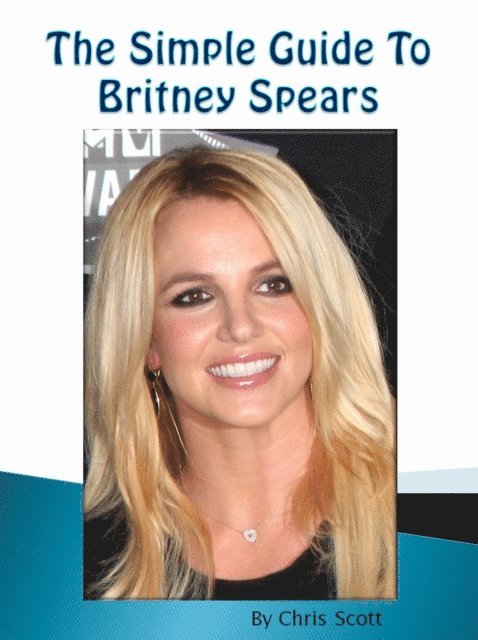 Chris Scott - Simple Guide To Britney Spears, E-bok