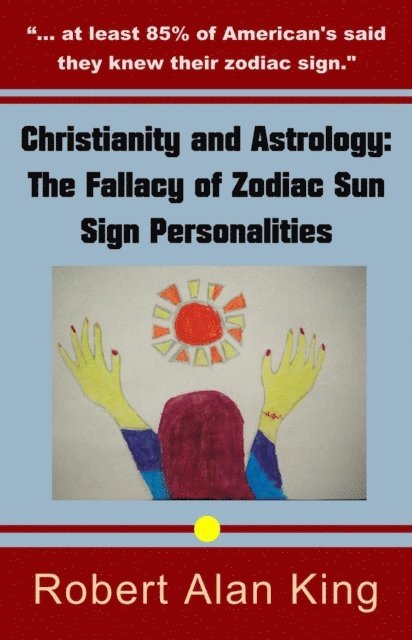Robert Alan King - Christianity and Astrology: The Fallacy of Zodiac Sun Sign Personalities, E-bok. Tillgänglighet: Lägg i varukorg
