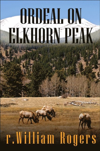 R. William Rogers - Ordeal On Elkhorn Peak, E-bok. Tillgänglighet: Lägg i varukorg