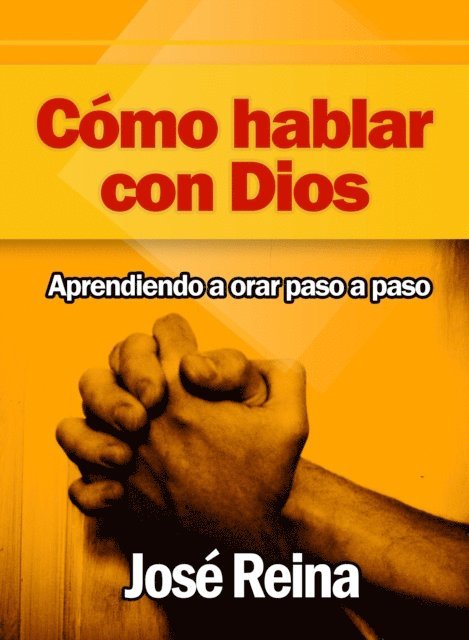 Jose Reina - Como Hablar con Dios: Aprendiendo a orar paso a paso, E-bok