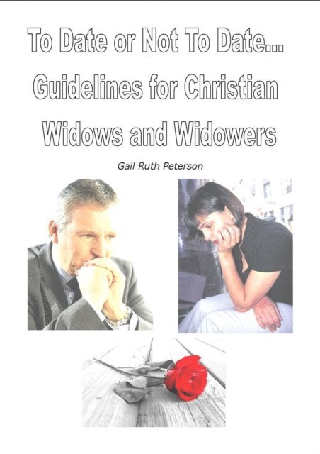Gail Peterson - To Date or Not To Date--Guidelines for Christian Widows and Widowers, E-bok