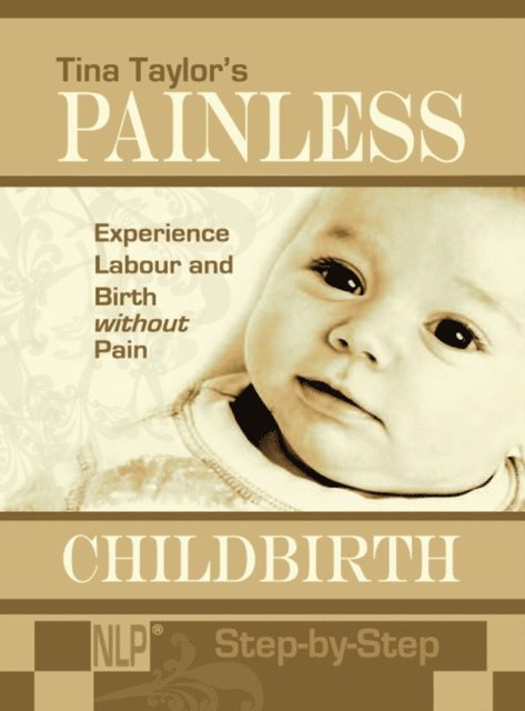 Tina Taylor - Painless Childbirth: Experience Labour and Birth without Pain, Step-by-Step, E-bok
