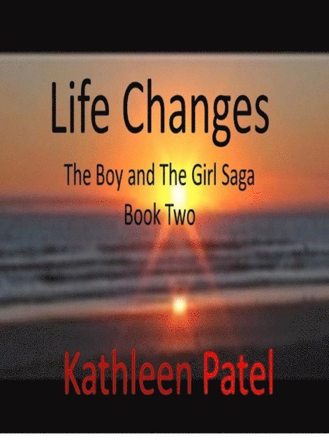 Kathleen Patel - Life Changes- The Boy and The Girl Saga Book 2, E-bok