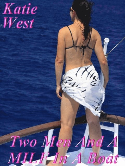 Katie West - Two Men And A MILF On A Boat, E-bok