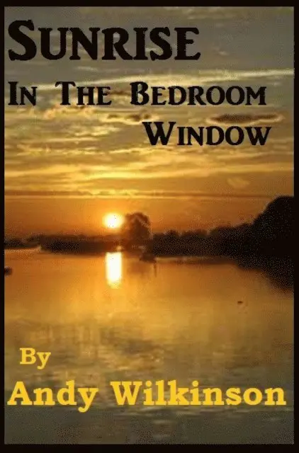 Andy Wilkinson - Sunrise In The Bedroom Window, E-bok. Tillgänglighet: Lägg i varukorg