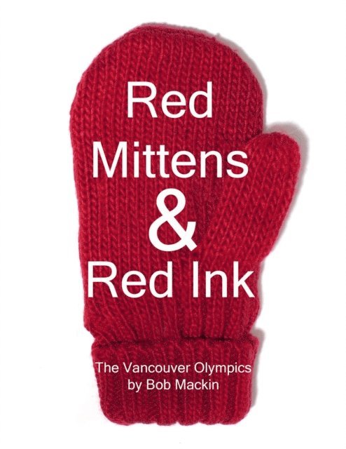Bob Mackin - Red Mittens & Red Ink: The Vancouver Olympics, E-bok