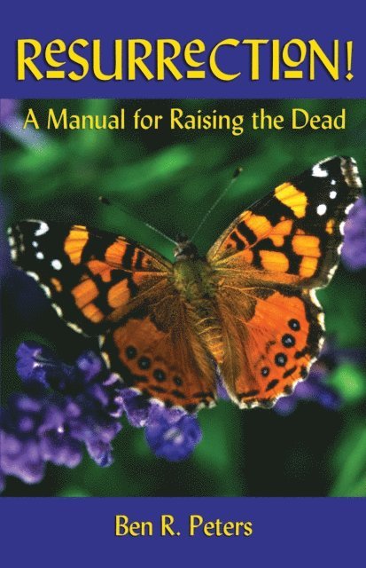 Ben R Peters - Resurrection: A Manual for Raising the Dead, E-bok