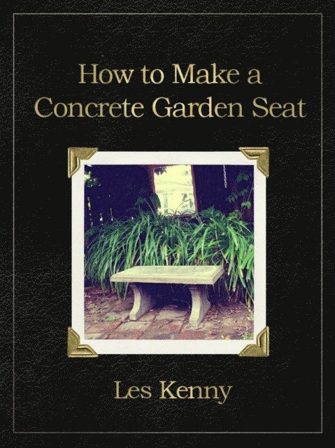 Les Kenny - How to make a concrete garden seat, E-bok