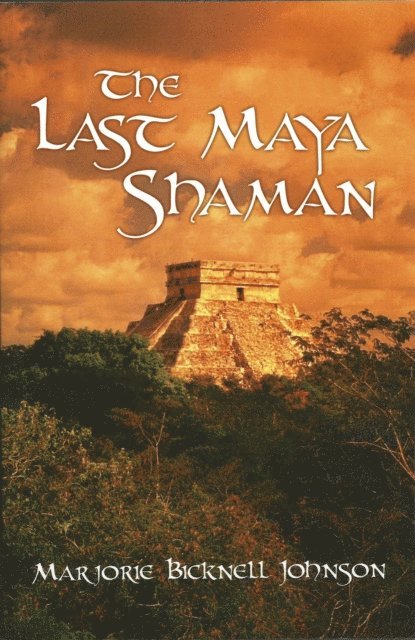 Marjorie Bicknell Johnson - Last Maya Shaman: Part I, E-bok