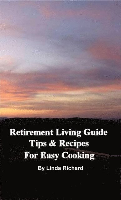 Linda Richard - Retirement Living Guide Tips and Recipes for Easy Cooking, E-bok