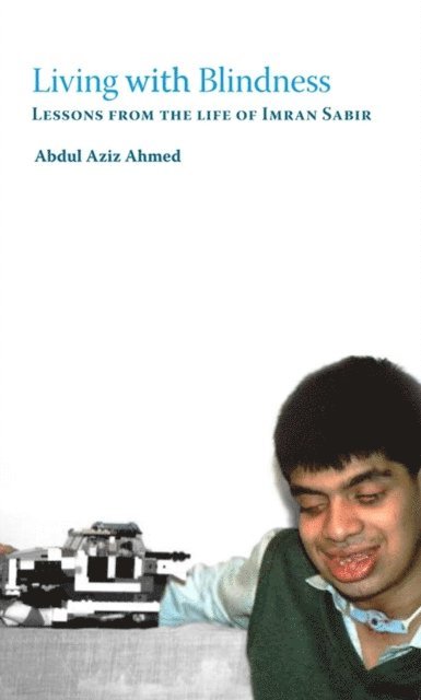 Abdul Aziz Ahmed - Living with Blindness: Lessons from the life of Imran Sabir, E-bok