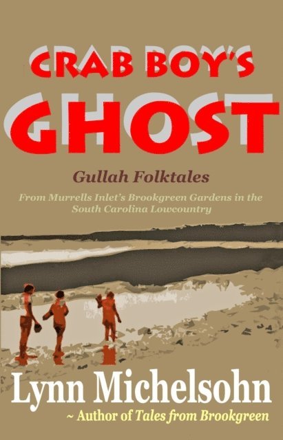 Lynn Michelsohn - Crab Boy's Ghost, Gullah Folktales from Murrells Inlet's Brookgreen Gardens in the South Carolina Lowcountry, E-bok. Tillgänglighet: Lägg i varukorg
