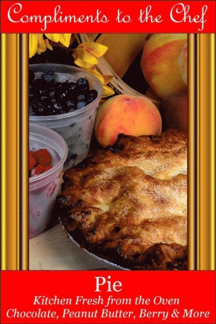 Compliments to the Chef - Pie - Kitchen Fresh from the Oven, E-bok. Tillgänglighet: Lägg i varukorg