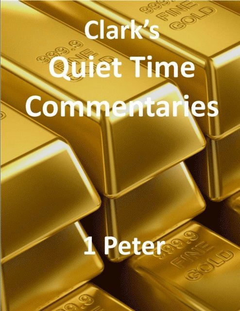 Chris Clark - Clark's Quiet Time Commentaries: 1 Peter, E-bok