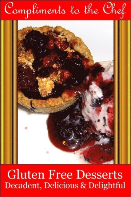 Compliments to the Chef - Gluten Free Desserts - Decadent, Delicious & Delightful, E-bok. Tillgänglighet: Lägg i varukorg